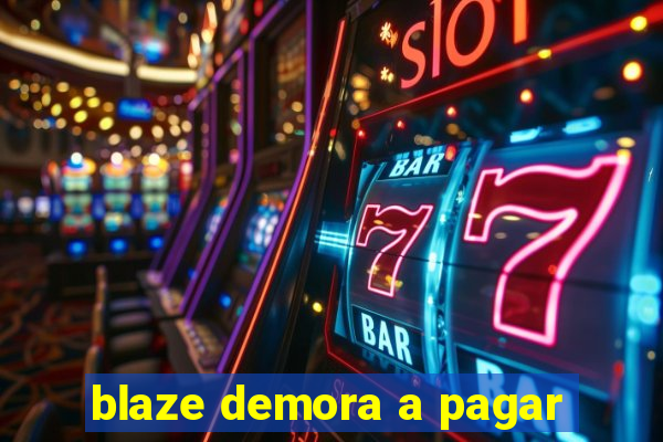 blaze demora a pagar